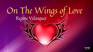 On The Wings Of Love (Lyrics) By: Regine Velasquez