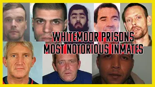 WHITEMOOR PRISON - THE MOST NOTORIOUS INMATES