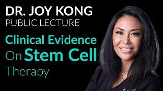 Clinical Evidence on Stem Cell Therapy - Dr. Joy Kong