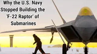 Why the U.S. Navy Stopped Building the 'F-22 Raptor' of Submarines