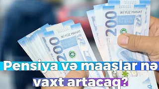 Pensiya və maaşlar nə vaxt artacaq? - VACİB AÇIQLAMA