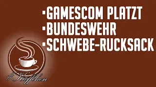 #Käffchen🎙  | Gamescom platzt, Bundeswehr, Schwebe-Rucksack