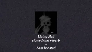 ~Living Hell~ {slowed reverb + bass boosted}