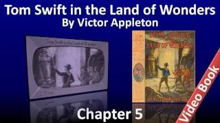 Chapter 05 - Tom Swift in the Land of Wonders by Victor Appleton