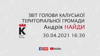 30 04 21 ЗВІТ ГОЛОВИ КАЛУСЬКОЇ ТЕРИТОРІАЛЬНОЇ ГРОМАДИ АНДРІЯ НАЙДИ