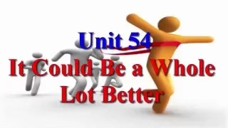 Unit 54 It Could Be a Whole Lot Better | Learn English via Listening Level 4