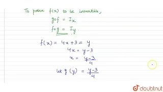 Consider `f: R-R`given by `f(x) = 4x + 3`. Show that `f` is invertible. Find the inverse of `f`.