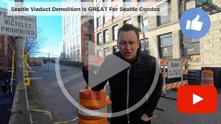 Removing The Seattle Viaduct Is GREAT For Seattle Condos