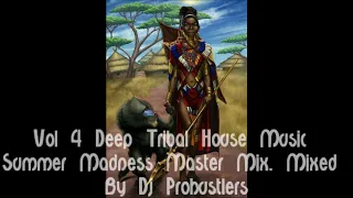 Vol 4 Deep Tribal House Music  Summer Madness Master Mix. Mixed  By Dj Prohustlers