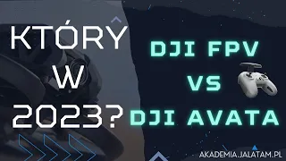 DJI FPV  vs DJI AVATA - którego drona wybrać w 2023r - TEST i RECENZJA