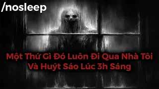 Một Thứ Gì Đó Luôn Đi Qua Nhà Tôi Và Huýt Sáo Lúc 3h Sáng | nosleep