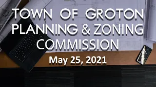 Groton Planning and Zoning Commission 5/25/21