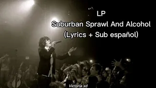 LP - Suburban Sprawl And Alcohol | Lyrics + Sub español