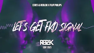 Ceres & Reblok x FILIP PHILIPS - LET'S GET FKD SIGNAL (Repek EDIT 2023)