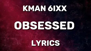 Kman 6ixx - Obsessed (Official Lyrics)