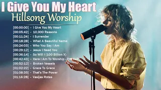 I Give You My Heart - Hillsong Worship Christian Worship Songs 2023 ✝✝ Best Praise And Worship Songs