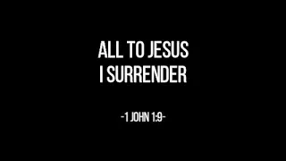 ALL TO JESUS I SURRENDER (1John 1:9) Chords and Lyrics