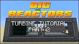 Big Reactors Tutorial - Part 2 - Turbines