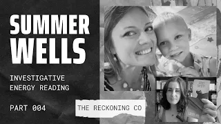 285: SUMMER WELLS --- What's Going On?! Energy Reading --- Part 5