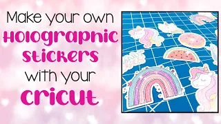 Cricut Tutorial: How to make your own HOLOGRAPHIC stickers with your home printer and Cricut!