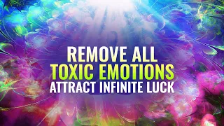 Remove All Toxic Emotions: Attract Infinite Luck, Abundance & Wellbeing - Binaural Beats Meditation
