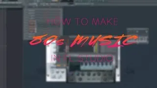 FL Studio Synthwave Tutorials: Make 80s influenced music in FL Studio