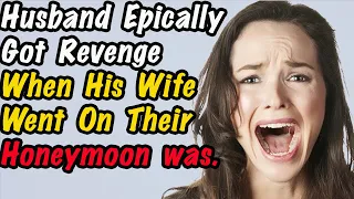 Husband Epically Got Revenge When His Wife Went On Their Honeymoon was.