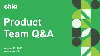 Product Team Q&A August 18, 2022 | Chia Network