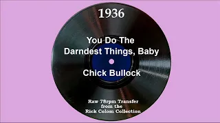 1936 Chick Bullock - You Do The Darndest Things, Baby