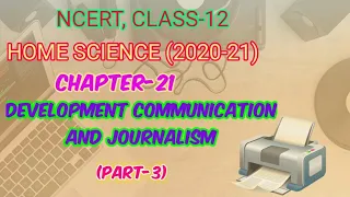 DEVELOPMENT COMMUNICATION AND JOURNALISM, (Part-3), CHAPTER-21, NCERT, CLASS-12, HOMESCIENCE