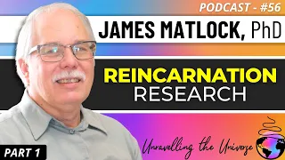 Signs of Reincarnation? The Phenomenon of Children Who Report Past-Life Memories w/ Jim Matlock, PhD