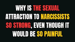Why is the sexual attraction to narcissists so strong, Even though it would be so painful |NPD|Narc