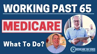 Working Past Age 65 and Medicare - What to Do?