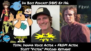 Da Bois Podcast: (DBP) Ep 176: Total Drama Voice Actor + FROM Actor Scott “Victor” McCord Returns