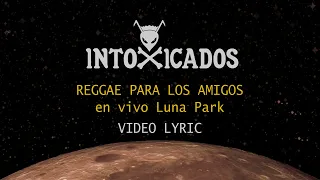 Intoxicados - Reggae para los amigos (Video Lyric)