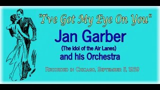 "I've Got My Eye On You" Jan Garber and his Orchestra 1939