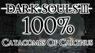 Dark Souls 3 100% Walkthrough #7 Catacombs Of Carthus (All Items & Secrets)