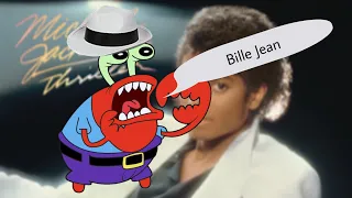 Mr. Krabs singing Bille Jean be like