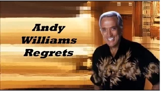 Andy Williams........Regrets.
