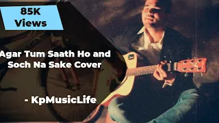 Agar Tum Saath Ho | Soch Na Sake | Bollywood Valentine Mashup | Cover | KpMusicLife | Arijit Singh