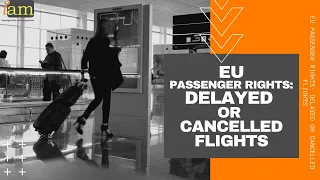 EU Passenger Rights: Delayed or Cancelled Flights