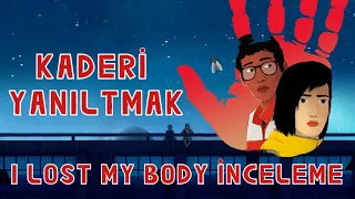 Kaderi Yanıltmak Mümkün Mü ? I Lost My Body Detaylı İnceleme