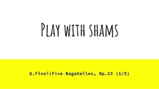 [G.Finzi: Five Bagatelles, Op.23 (1/5) ] -Piano part only- Play With Shams