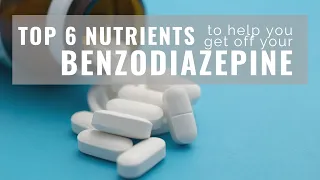 The Top 6 Nutrients you Need to Help you Get Off Benzodiazepines