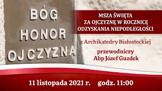 Msza św. z Archikatedry Białostockiej w Święto Niepodległości - 11 listopada 2021 r.