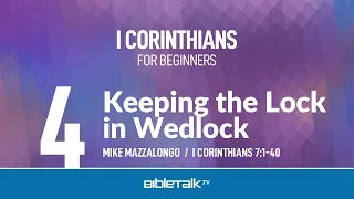 Keeping the Lock in Wedlock (I Corinthians 7) – Mike Mazzalongo | BibleTalk.tv