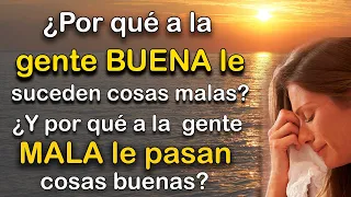 ¿Por qué a la GENTE BUENA le suceden cosas malas? ¿Y por qué a la GENTE MALA le pasan cosas buenas?