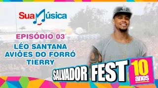 Temporada Salvador Fest 2015 | Episódio 03 - Léo Santana, Tierry e Aviões do Forró | Sua Música TV