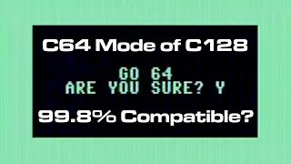 99.8% Compatible? The C64 Mode of the Commodore 128