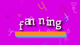 HOW TO SAY FANNING?